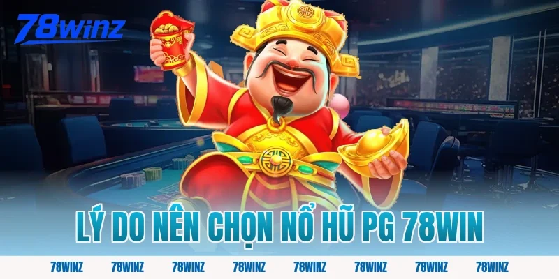 Lý do nên chọn nổ hũ pg 78win 